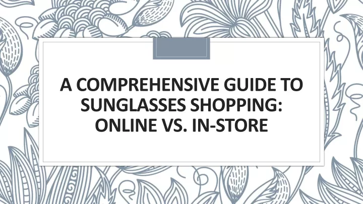 a comprehensive guide to sunglasses shopping online vs in store