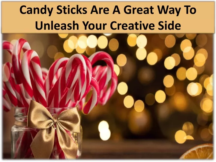 candy sticks are a great way to unleash your creative side