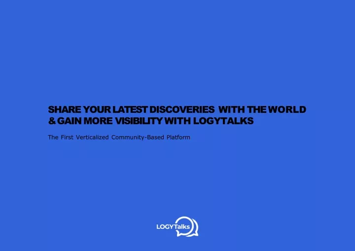share your latest discoveries with the world gain more visibility with logytalks