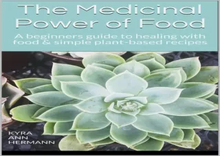 ❤PDF The Medicinal Power of Food: A beginners guide to healing with food & simpl