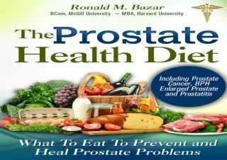 ✔READ ❤PDF The Prostate Health Diet: What to Eat to Prevent and Heal Prostate Pr