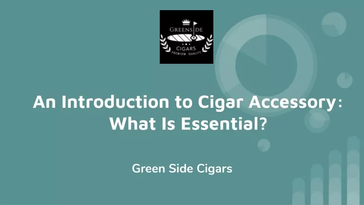 an introduction to cigar accessory what is essential