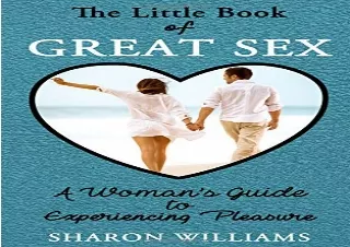 ❤EBOOK ✔READ The Little Book of Great Sex: A Woman's Guide to Experiencing Pleas