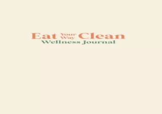 PDF/Read❤️ Eat Your Way Clean Wellness Journal: Learn the language of the body to