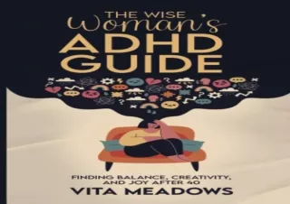 [PDF Read❤️ ONLINE] The Wise Womans ADHD Guide: Finding Balance, Creativity, and J