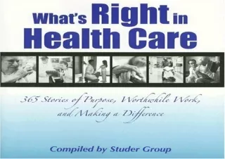 Download⚡️ Book [PDF] What's Right in Health Care: 365 Stories of Purpose, Worthwh