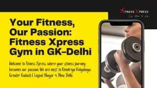 Your Fitness, Our Passion Fitness Xpress Gym in GK-Delhi