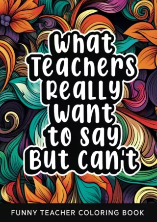 ✔Download⭐ Book [⚡PDF] What Teachers Really Want to Say But Can't: Funny Relatable Teacher Coloring