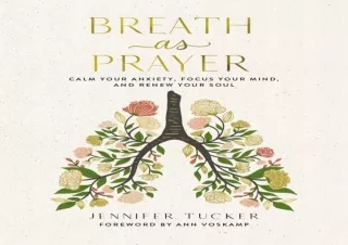 [PDF Read❤️ ONLINE] Breath as Prayer: Calm Your Anxiety, Focus Your Mind, and Rene