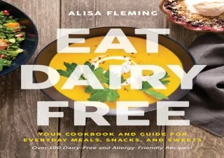 [PDF] Download⚡️ Eat Dairy Free: Your Essential Cookbook for Everyday Meals, Snack