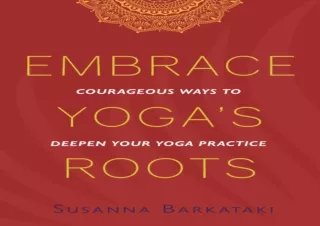 ❤EBOOK ✔READ Embrace Yoga's Roots: Courageous Ways to Deepen Your Yoga Practice