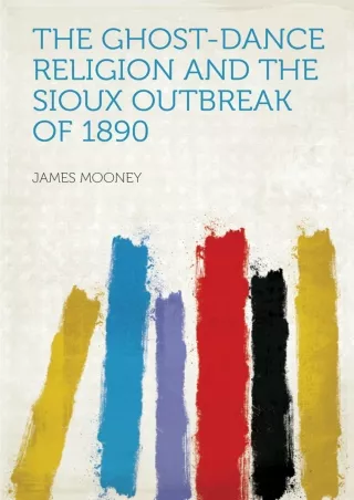 ✔Download⭐/⚡PDF The Ghost-dance Religion and the Sioux Outbreak of 1890