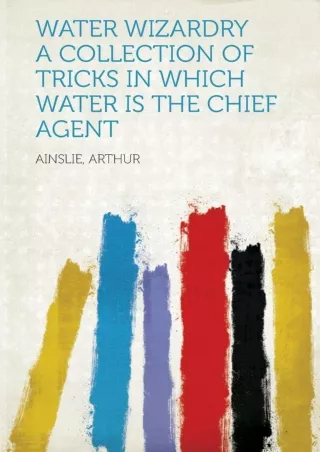 ⚡PDF_ Water Wizardry A collection of tricks in which water is the chief agent