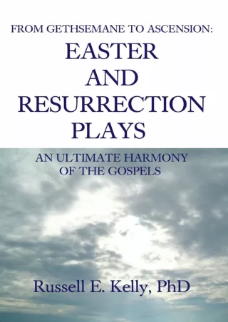 get [⚡PDF] ✔Download⭐ From Gethsemane to Ascension: an Ultimate Harmony of the Gospels: Easter and