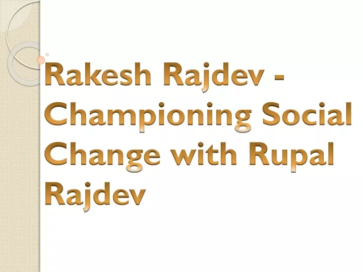 rakesh rajdev championing social change with rupal rajdev