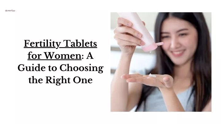 fertility tablets for women a guide to choosing