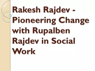 Rakesh Rajdev - Pioneering Change with Rupalben Rajdev in Social Work
