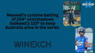 Maxwell's cyclone batting of 104* overshadows Gaikwad's 123* to keep Australia a