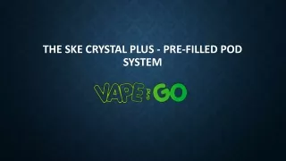 The SKE Crystal Plus - Pre-filled Pod System