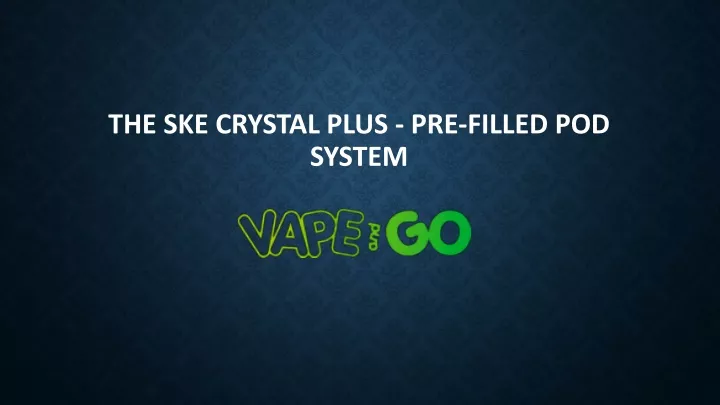 the ske crystal plus pre filled pod system