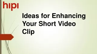 Ideas for Enhancing Your Short Video Clip