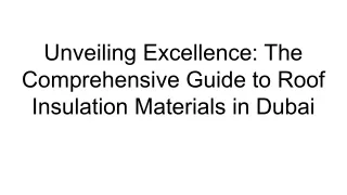 Unveiling Excellence_ The Comprehensive Guide to Roof Insulation Materials in Dubai