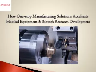 How One-stop Manufacturing Solutions Accelerate Medical Equipment & Biotech Rese