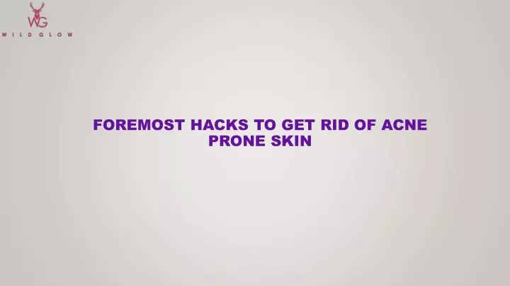 foremost hacks to get rid of acne prone skin