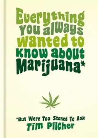 ❤️PDF⚡️ Everything You Always Wanted To Know About Marijuana (But Were Too Stoned To Ask)