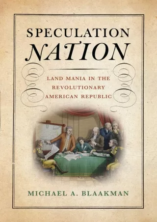 PDF✔️Download❤️ Speculation Nation: Land Mania in the Revolutionary American Republic (Early American Studies)