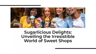 Sweet Shop: Indulge in Scrumptious Treats