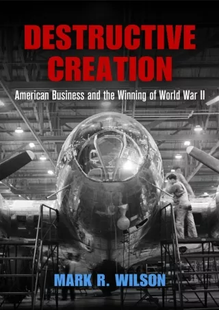 book❤️[READ]✔️ Destructive Creation: American Business and the Winning of World War II (American Business, Politics, and