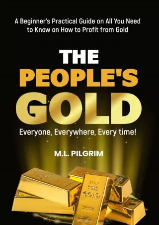 Pdf⚡️(read✔️online) THE PEOPLE’S GOLD: EVERYONE, EVERYWHERE, EVERY TIME! A Beginner’s Practical Guide on All You Need to