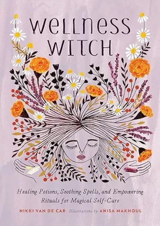 book❤️[READ]✔️ Wellness Witch: Healing Potions, Soothing Spells, and Empowering Rituals for Magical Self-Care