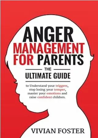 [DOWNLOAD]⚡️PDF✔️ Anger Management for Parents: The ultimate guide to understand your triggers, stop losing your temper,