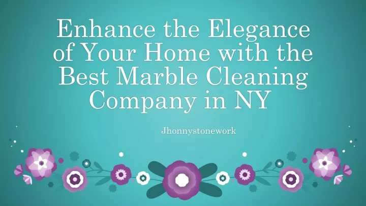 enhance the elegance of your home with the best marble cleaning company in ny