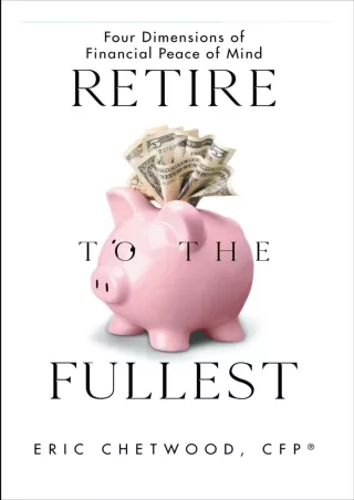 ✔DOWNLOAD⭐/PDF  Retire to the Fullest: Four Dimensions of Financial Peace of Min