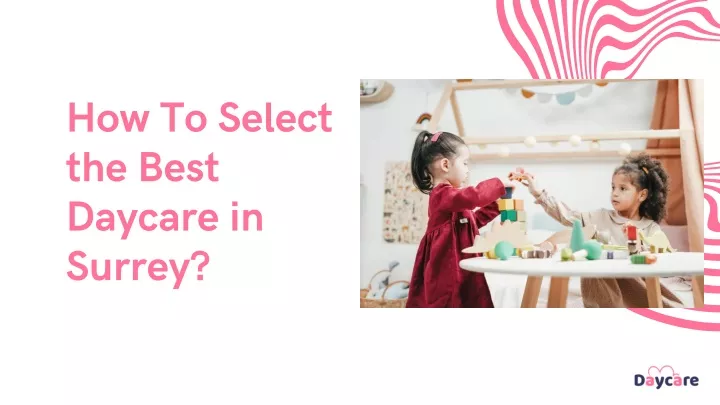 how to select the best daycare in surrey