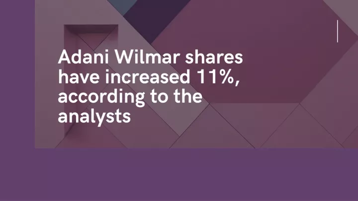 adani wilmar shares have increased 11 according