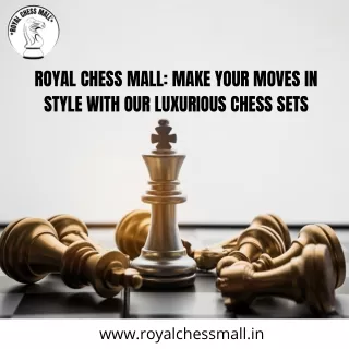 Royal Chess Mall: Make Your Moves In Style With Our Luxurious Chess Sets