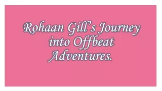 Rohaan Gill’s Journey into Offbeat Adventures.