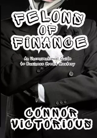 [PDF]❤️Download ⚡️ Felons of Finance: An Unconventional Guide to Business Credit Mastery