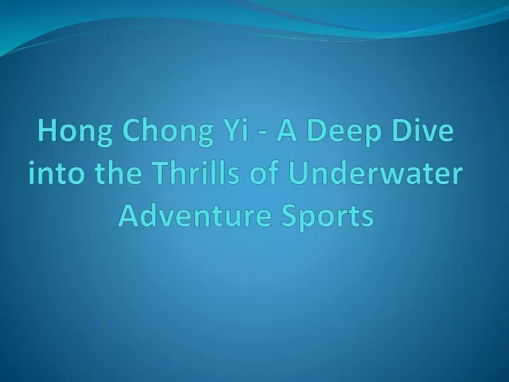 hong chong yi a deep dive into the thrills of underwater adventure sports