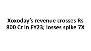 Xoxoday’s revenue crosses Rs 800 Cr in FY23; losses spike 7X