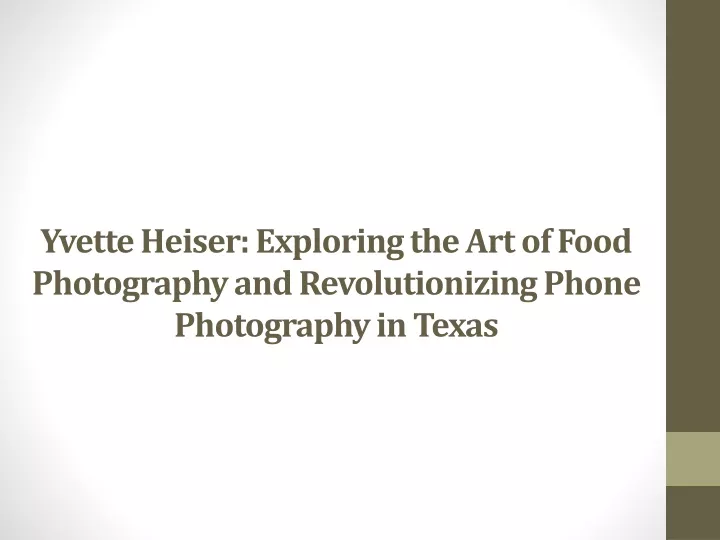 yvette heiser exploring the art of food photography and revolutionizing phone photography in texas