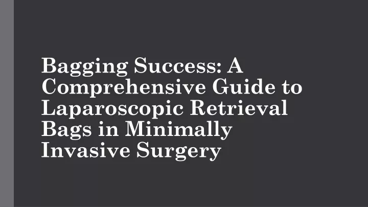 bagging success a comprehensive guide to laparoscopic retrieval bags in minimally invasive surgery