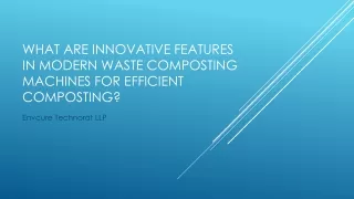 What Are Innovative Features in Modern Waste Composting