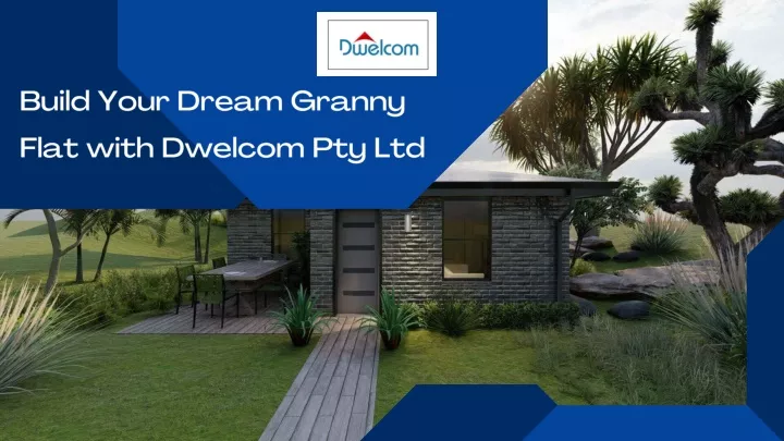 build your dream granny flat with dwelcom pty ltd