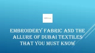 Embroidery Fabric And The Allure Of Dubai Textiles That You Must Know