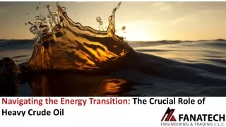 Navigating the Energy Transition: The Crucial Role of Heavy Crude Oil